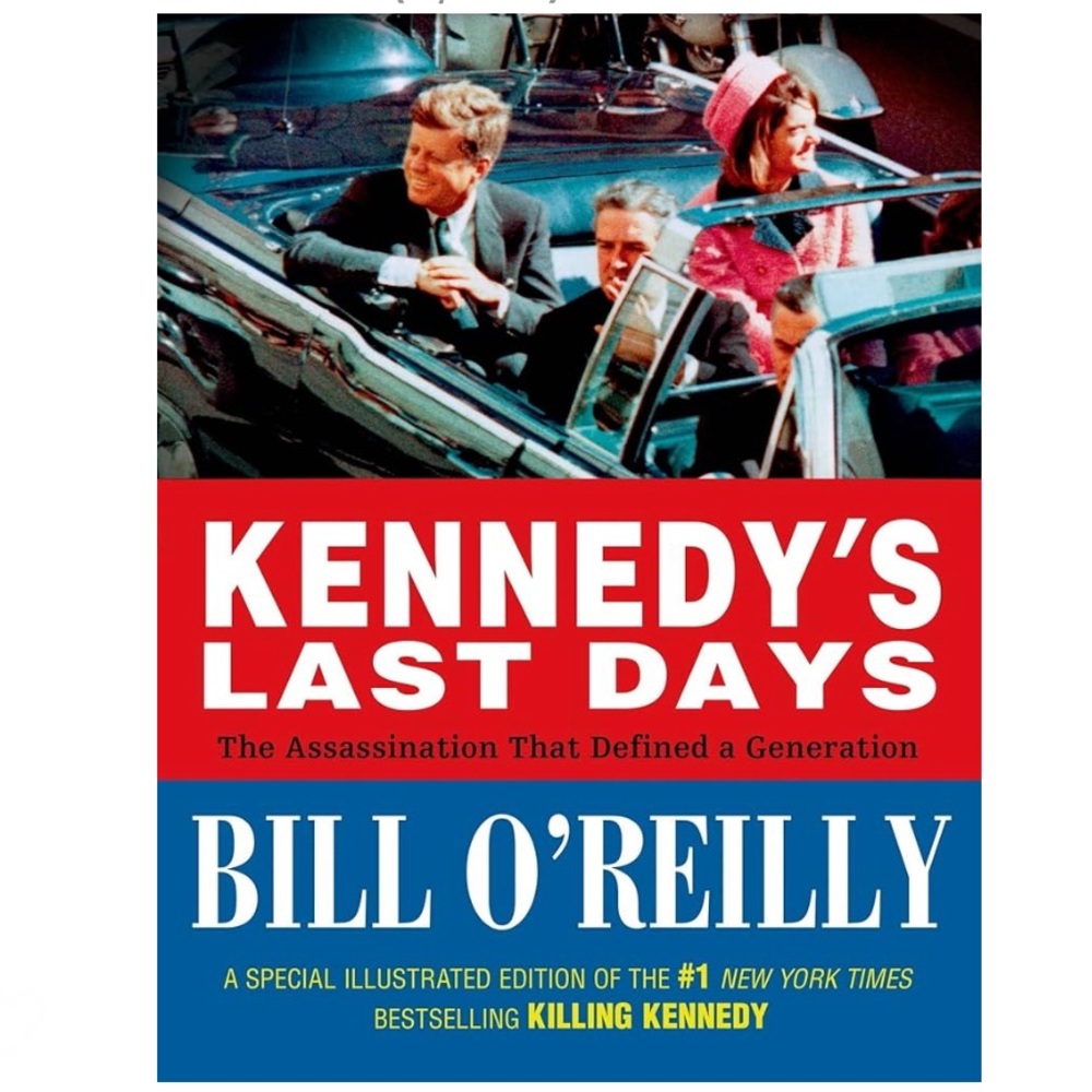 Bill O'Reilly Kennedy's Last Days: The Assassination That Defined a Generation